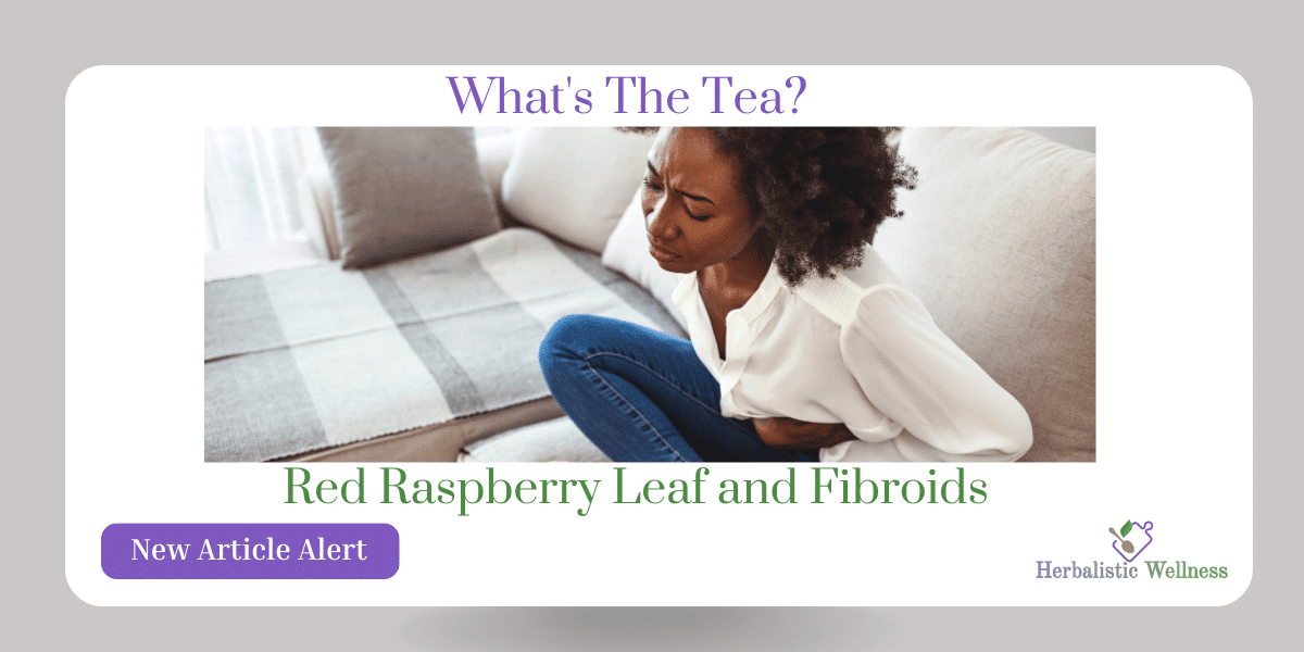 Fibroids, What's The Tea?