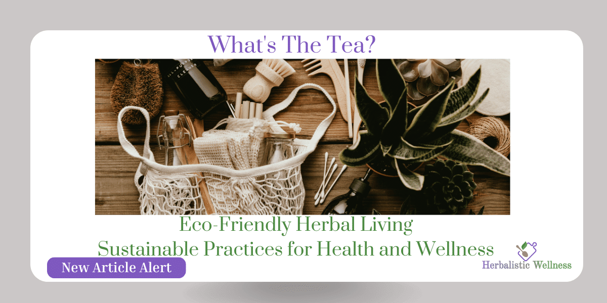 Eco-Friendly Herbal Living Sustainable Practices for Health and Wellness